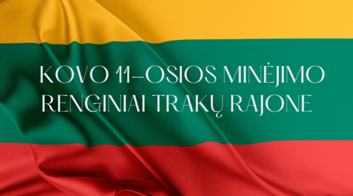Kovo 11-osios – Lietuvos nepriklausomybės atkūrimo dienos – minėjimo renginiai Trakų rajono savivaldybėje