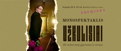 MONOSPEKTAKLIS „UŽKULISIAI“  – GINTARO MIKALAUSKO GYVENIMO TEATRAS